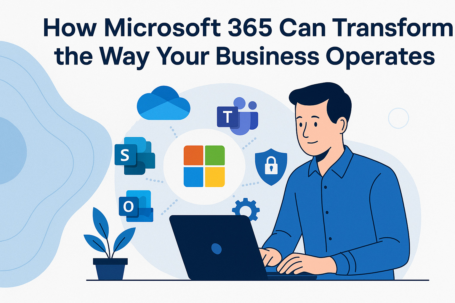 How Microsoft 365 Can Transform the Way Your Business Operates